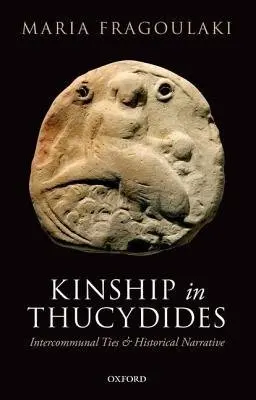 Kinship in Thucydides - Fragoulaki, Maria (Lecturer in Ancient Greek History, Cardiff University)