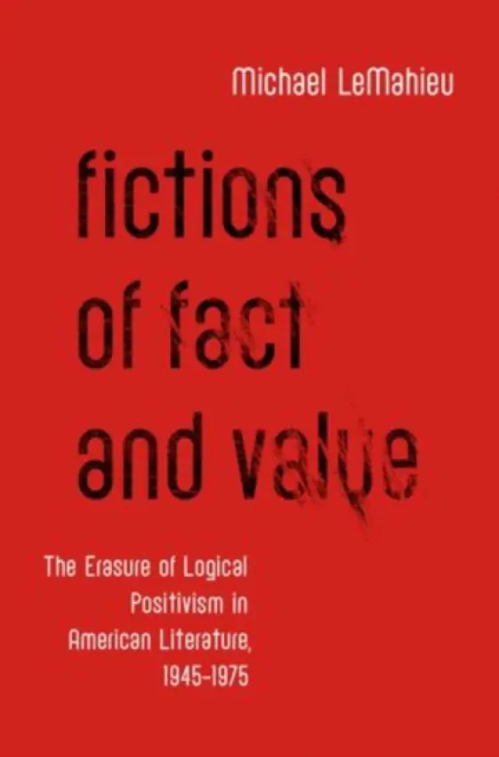 Fictions of Fact and Value - LeMahieu, Michael (Associate Professor of English, Associate Professor of English, Clemson University)