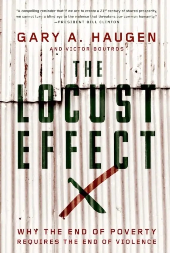 Locust Effect - Haugen, Gary A. (President and CEO a  Visiting Professor of Law, President and CEO a  Visiting Professor of Law, International Justice Mission  a  University of Chicago Law School) a Boutros, Victor (Federal Prosecutor in the Civil Rights Division a  Visiting Profe