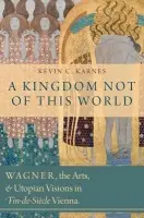 Kingdom Not of This World - Karnes, Kevin C. (Associate Professor of Music History, Associate Professor of Music History, Emory University)