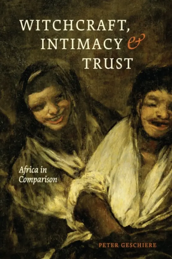 Witchcraft, Intimacy, and Trust - Geschiere, Peter