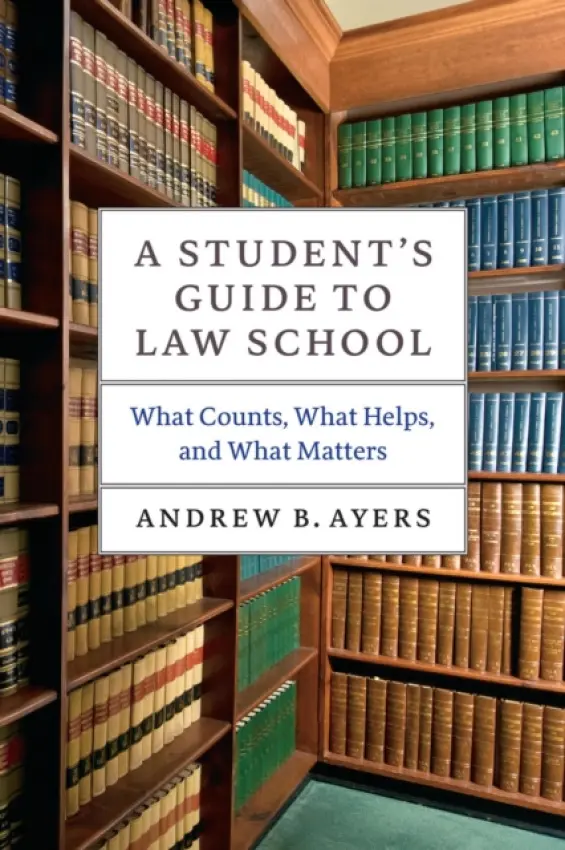 Student's Guide to Law School - Ayers, Andrew B.