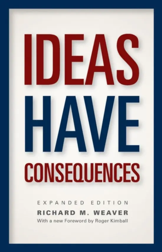 Ideas Have Consequences - Weaver, Richard M.