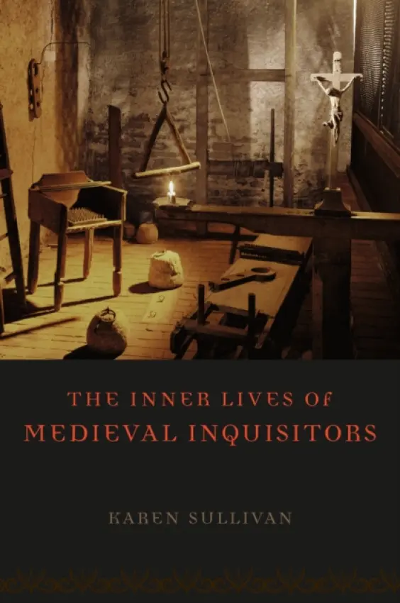 Inner Lives of Medieval Inquisitors - Sullivan, Karen