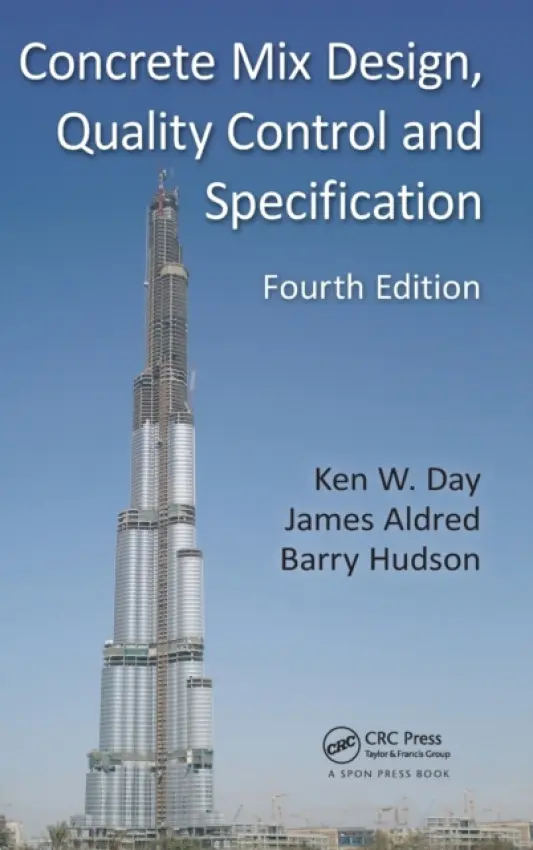 Concrete Mix Design, Quality Control and Specification - Day, Ken W. (Consultant, Australia) a Smart, Lesley E. a Aldred, James (AECOM, Sydney, Australia) a Hudson, Barry (Practising Engineer, Belgium)