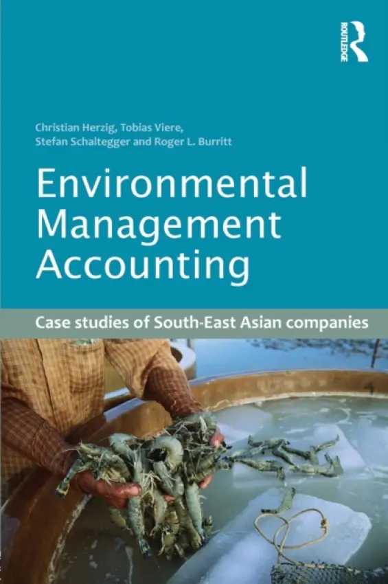 Environmental Management Accounting - Herzig, Christian (Nottingham University, UK) a Viere, Tobias (Leuphana University, Germany) a Schaltegger, Stefan (Leuphana University, Germany) a Burritt, Roger L. (University of South Australia)