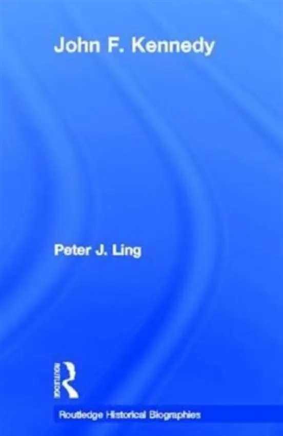 John F. Kennedy - Ling, Peter (University of Nottingham, UK)