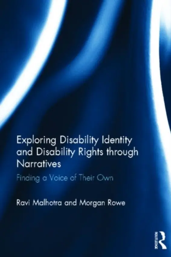 Exploring Disability Identity and Disability Rights through Narratives - Malhotra, Ravi (University of Ottawa, Canada) a Rowe, Morgan (University of Ottawa, Canada)
