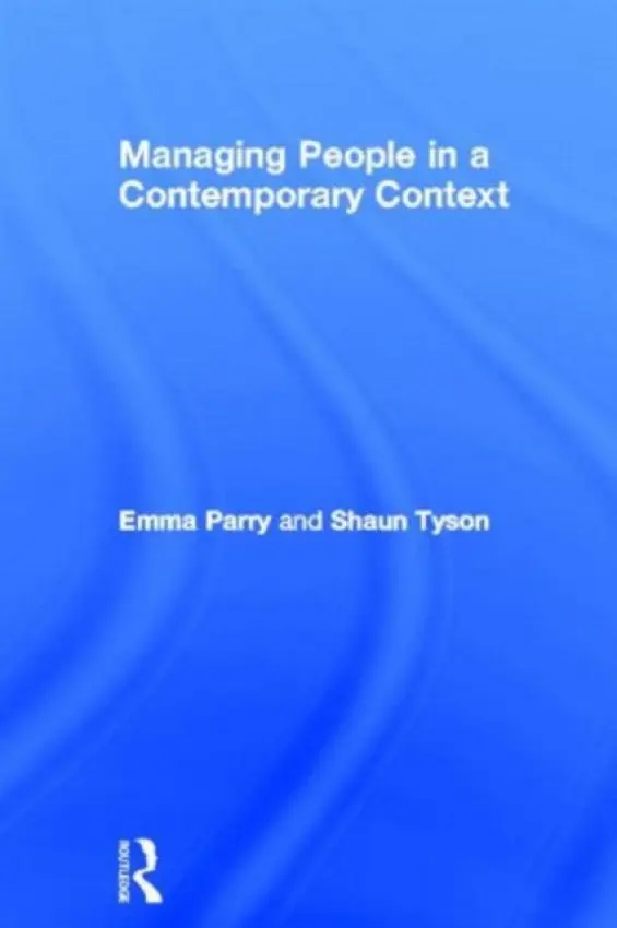 Managing People in a Contemporary Context - Parry, Emma (Cranfield University, UK) a Tyson, Shaun (Cranfield University, UK)