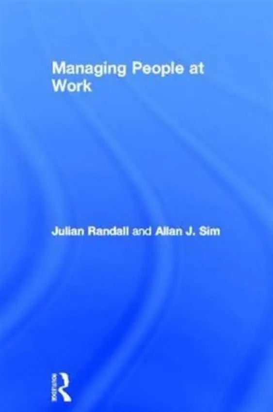 Managing People at Work - Randall, Julian (University of Aberdeen, UK) a Sim, Allan (University of Aberdeen, UK)