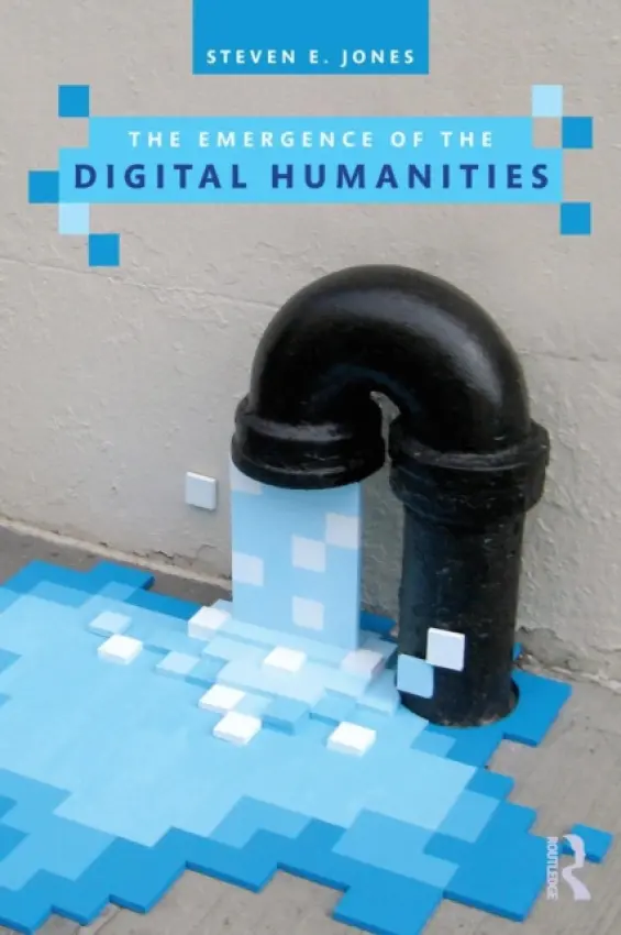 Emergence of the Digital Humanities - Jones, Steven E. (Loyola University Chicago, USA)