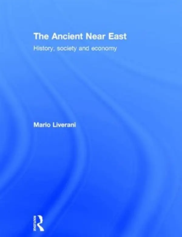 Ancient Near East - Liverani, Mario (University of Rome La Sapienza, Italy)