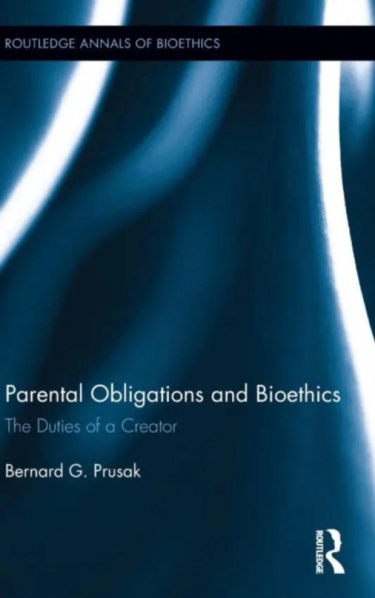 Parental Obligations and Bioethics - Prusak, Bernard G. (King's College, USA)