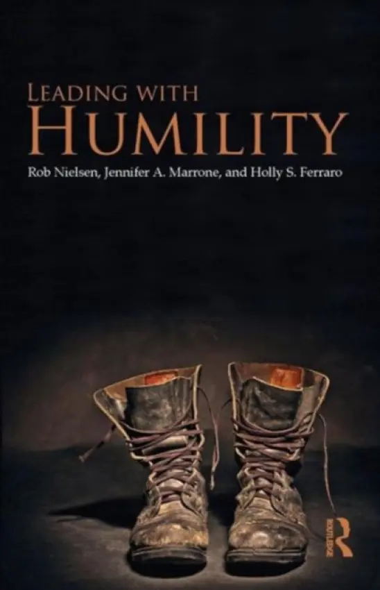 Leading with Humility - Nielsen, Rob a Marrone, Jennifer A. (Seattle University, USA) a Ferraro, Holly S. (Seattle University, USA)