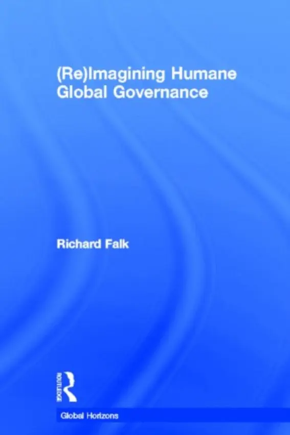 (Re)Imagining Humane Global Governance - Falk, Richard (University of California, Santa Barbara, USA)