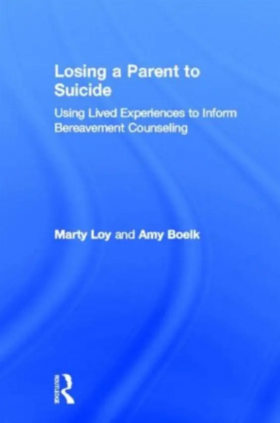 Losing a Parent to Suicide - Loy, Marty (University of Wisconsin – Stevens Point) a Boelk, Amy (University of Wisconsin – Stevens Point)