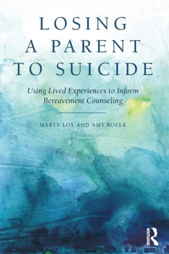 Losing a Parent to Suicide - Loy, Marty (University of Wisconsin – Stevens Point) a Boelk, Amy (University of Wisconsin – Stevens Point)