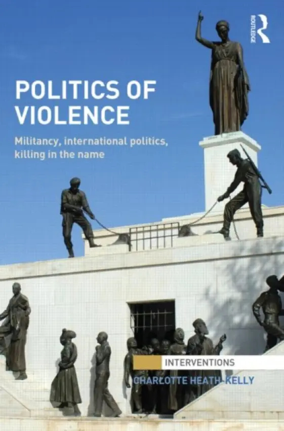 Politics of Violence - Heath-Kelly, Charlotte (University of Warwick, UK)