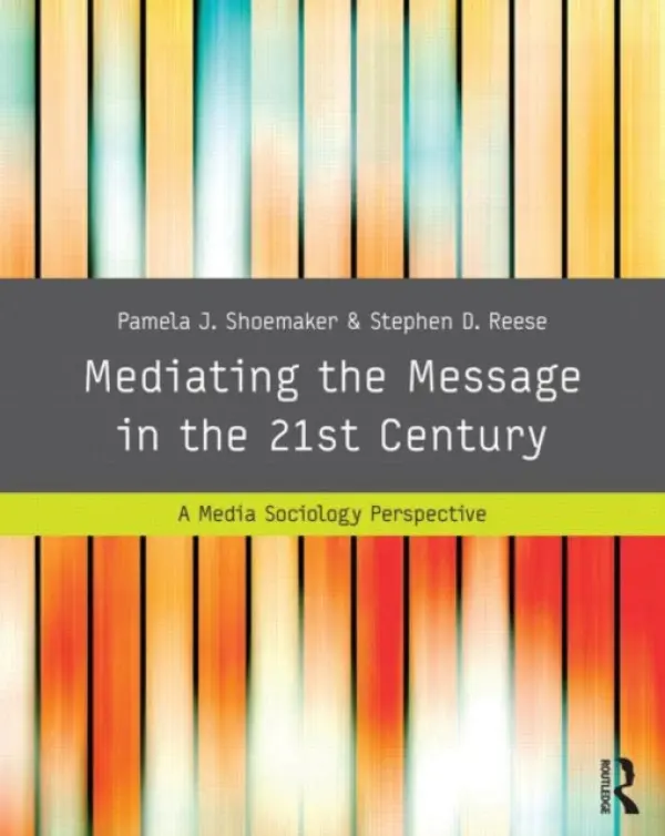 Mediating the Message in the 21st Century - Shoemaker, Pamela J. (Syracuse University, USA) a Reese, Stephen D. (University of Texas at Austin, USA)