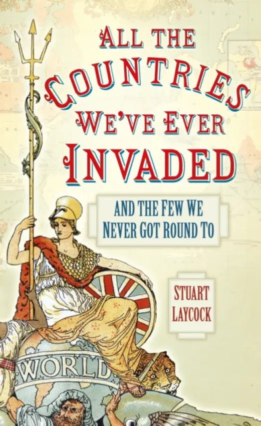 All the Countries We've Ever Invaded - Laycock, Stuart