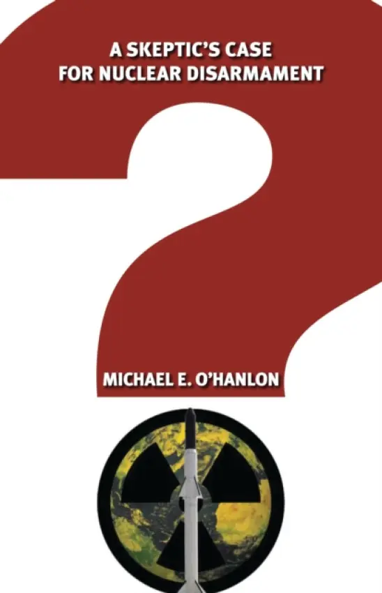 Skeptic's Case for Nuclear Disarmament - O'Hanlon, Michael E.