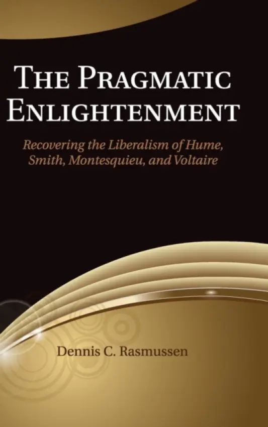 Pragmatic Enlightenment - Rasmussen, Dennis C. (Tufts University, Massachusetts)