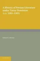 History of Persian Literature under Tartar Dominion (AD 1265-1502) - Browne, Edward G.