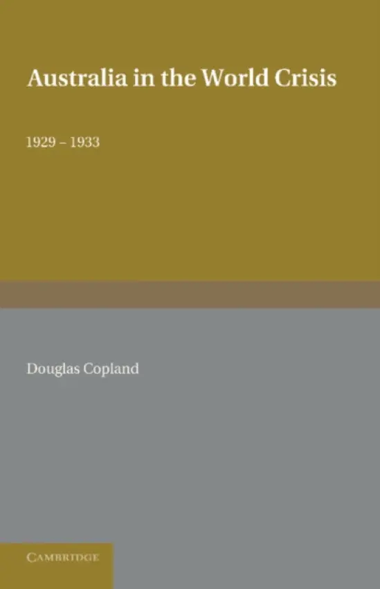 Australia in the World Crisis, 1929-1933 - Copland, Douglas