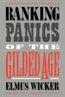 Banking Panics of the Gilded Age - Wicker, Elmus (Indiana University)