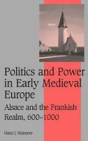 Politics and Power in Early Medieval Europe - Hummer, Hans J. (Wayne State University)
