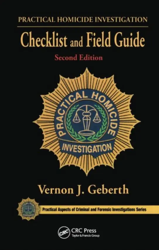 Practical Homicide Investigation Checklist and Field Guide - Geberth, Vernon J. (Practical Homicide Investigation, Inc., New York, USA)