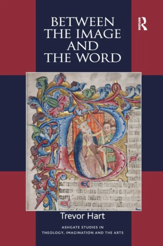 Between the Image and the Word - Hart, Trevor