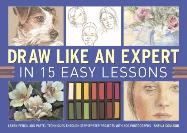 Draw Like an Expert in 15 Easy Lessons - Coulson, Sheila