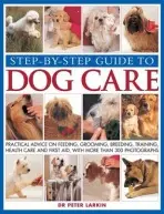 Step-by-step Guide to Dog Care - Larkin, Peter