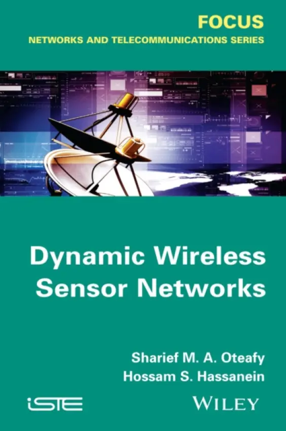 Dynamic Wireless Sensor Networks - Oteafy, Sharief M. A. (Queen's University, Canada) a Hassanein, Hossam S. (Queen's University, Canada)