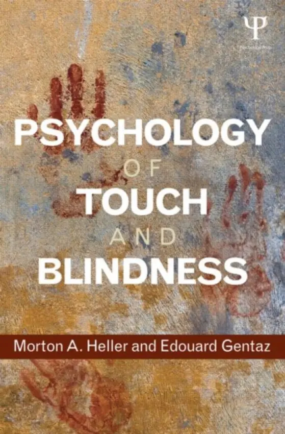 Psychology of Touch and Blindness - Heller, Morton A. (Eastern Illinois University, USA) a Gentaz, Edouard (University of Geneva, Switzerland)