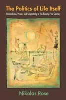 Politics of Life Itself - Rose, Nikolas