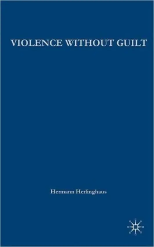Violence without Guilt - Herlinghaus, H.