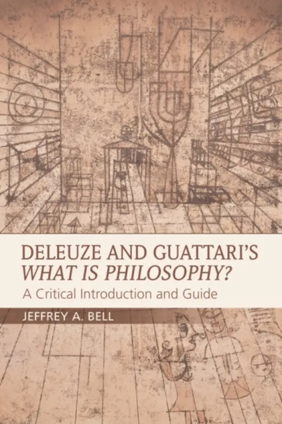 Deleuze and Guattari's What is Philosophy? - Bell, Jeffrey A. (Professor of Philosophy, Southeastern Louisiana University)