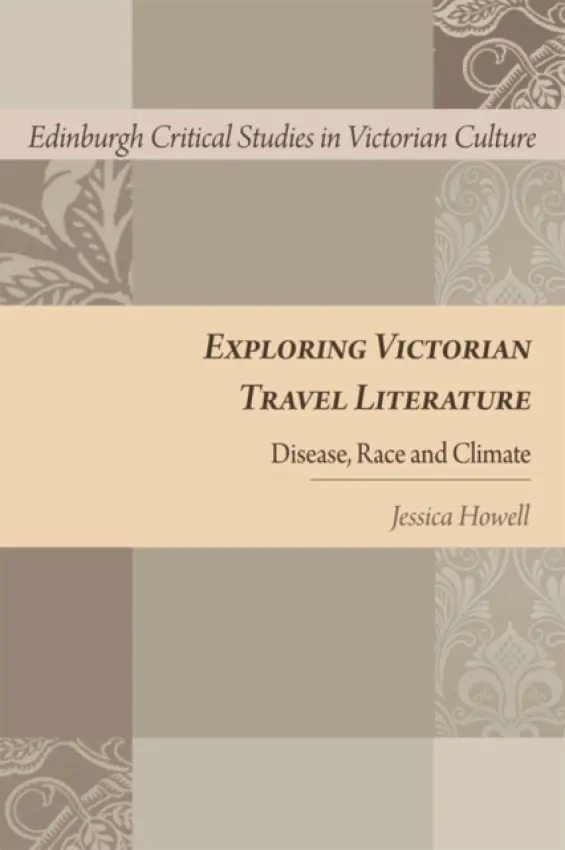 Exploring Victorian Travel Literature - Howell, Jessica (Wellcome Research Fellow, King's College London)
