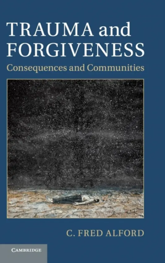 Trauma and Forgiveness - Alford, C. Fred (University of Maryland, College Park)