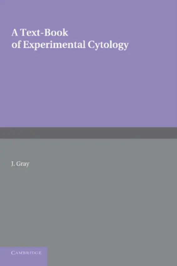 Textbook of Experimental Cytology - Gray, J.