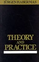 Theory and Practice - Habermas, Jurgen (Professor of Philosophy Emeritus at the Johann Wolfgang Goethe University in Frankfurt)