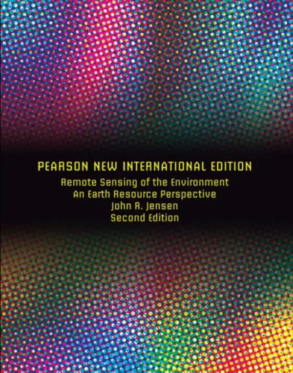 Remote Sensing of the Environment: An Earth Resource Perspective - Jensen, John