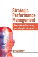 Strategic Performance Management - Marr, Bernard a Gray, Dina