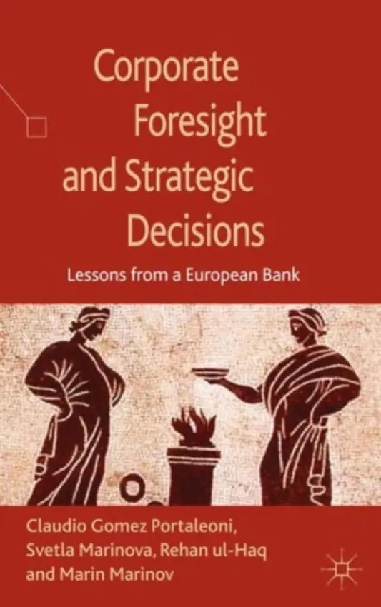 Corporate Foresight and Strategic Decisions - Marinova, S. a Ul-Haq, R. a Array