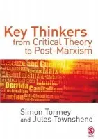 Key Thinkers from Critical Theory to Post-Marxism - Tormey, Simon a Townshend, Jules