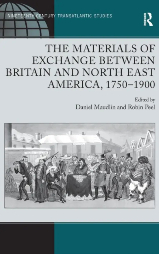 Materials of Exchange between Britain and North East America, 1750-1900 - Maudlin, Daniel a Peel, Robin