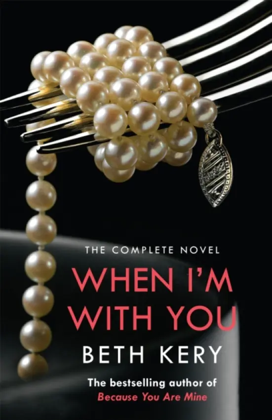 When I'm With You Complete Novel (Because You Are Mine Series #2) - Kery, Beth