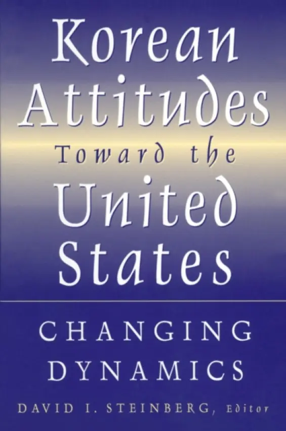 Korean Attitudes Toward the United States - Steinberg, David I.
